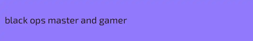 black ops master and gamer